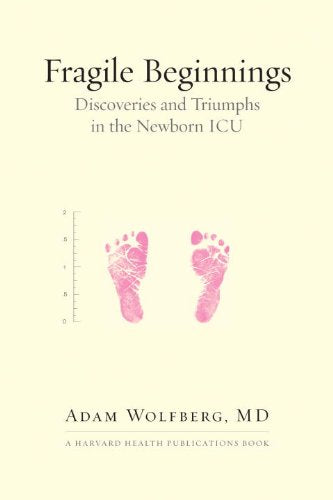 Fragile Beginnings: Discoveries and Triumphs in the Newborn ICU (Harvard Health Publications Book)