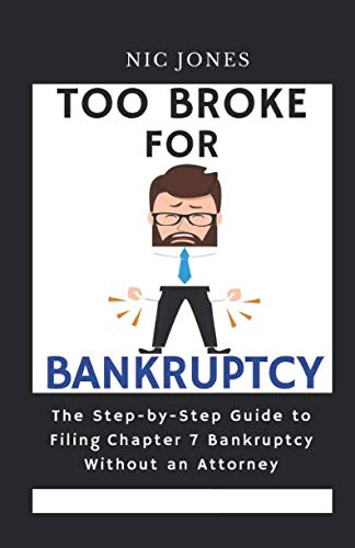 Too Broke for Bankruptcy: A Step-by-Step Guide to Filing Chapter 7 Bankruptcy Without an Attorney