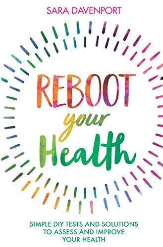 Reboot Your Health: Simple DIY Tests and Solutions to Assess and Improve Your Health