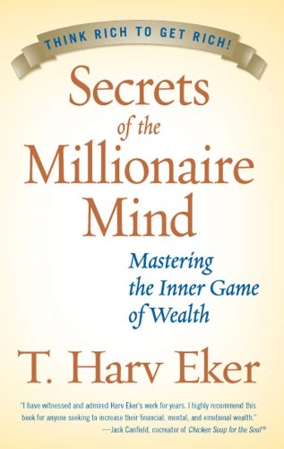 Secrets of the Millionaire Mind: The Essential Guide to Rewiring Your Thoughts for Increased Wealth and Financial Freedom