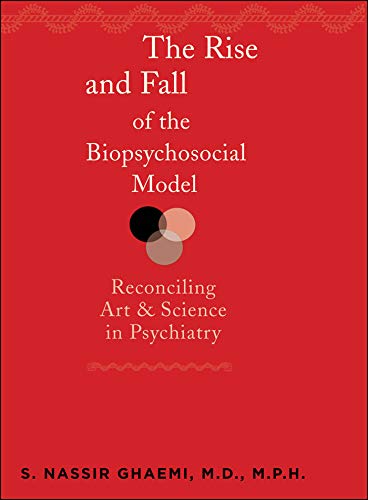 The Rise and Fall of the Biopsychosocial Model: Reconciling Art and Science in Psychiatry