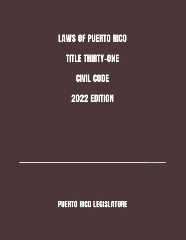 LAWS OF PUERTO RICO TITLE THIRTY-ONE CIVIL CODE 2022 EDITION