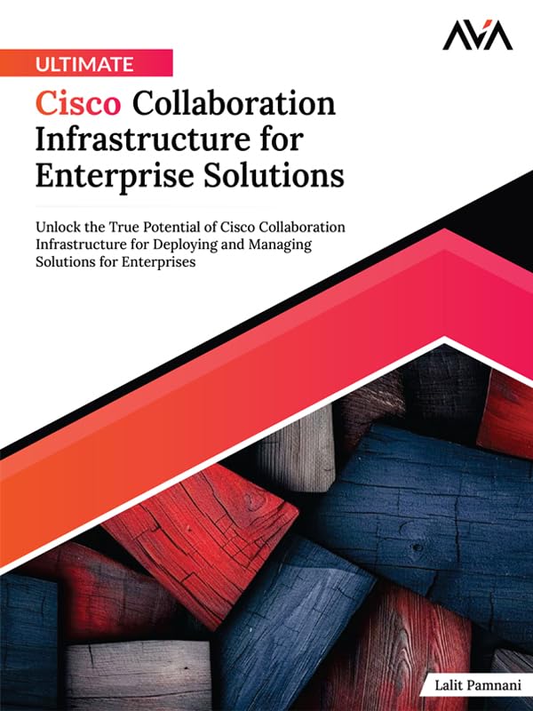 Ultimate Cisco Collaboration Infrastructure for Enterprise Solutions: Unlock the True Potential of Cisco Collaboration Infrastructure for Deploying and ... Solutions for Enterprises (English Edition)