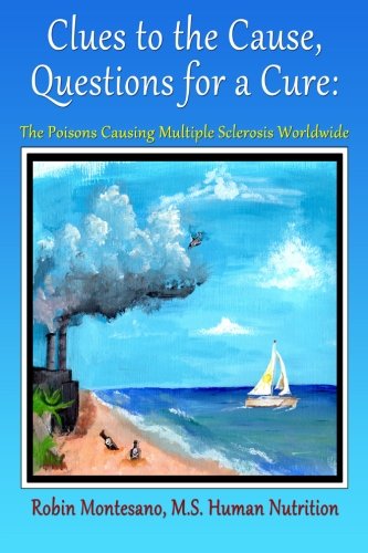 Clues to the Cause, Questions for a Cure: The Poisons Causing Multiple Sclerosis Worldwide
