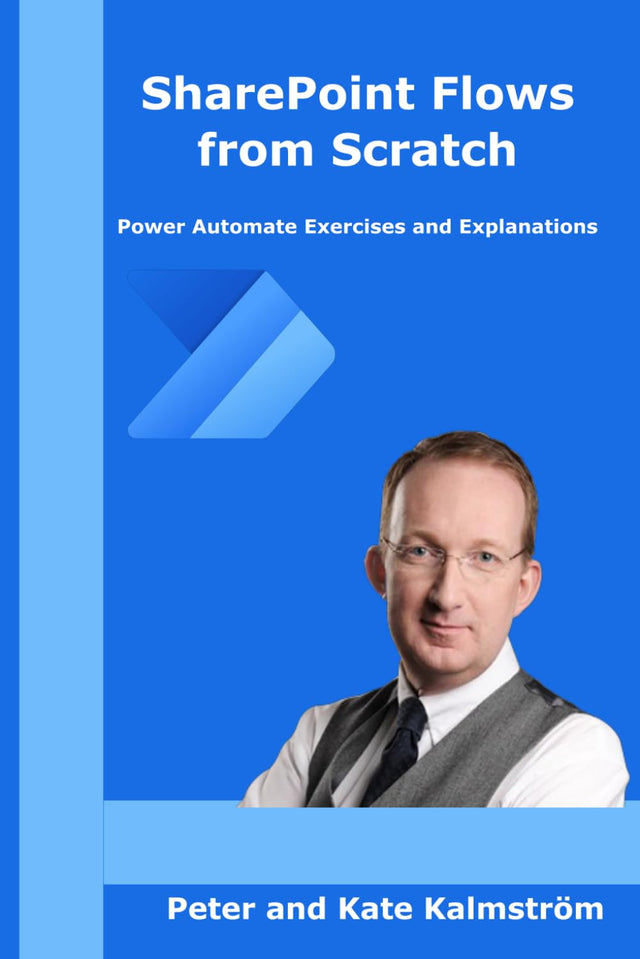 SharePoint Flows from Scratch: Power Automate flows for SharePoint business processes, exercises and explanations (Microsoft Tech from Scratch)