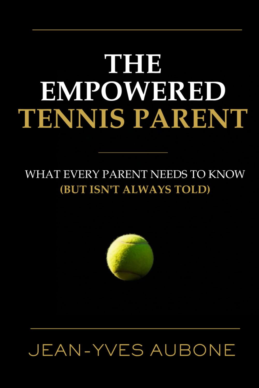 The Empowered Tennis Parent: What Every Parent Needs to Know (But Isn’t Always Told)