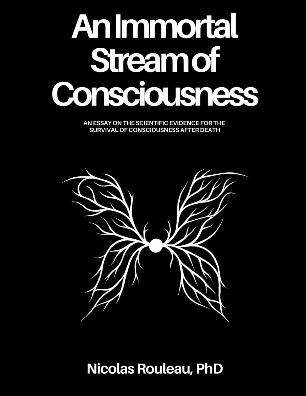 An Immortal Stream of Consciousness: The scientific evidence for the survival of consciousness after permanent bodily death