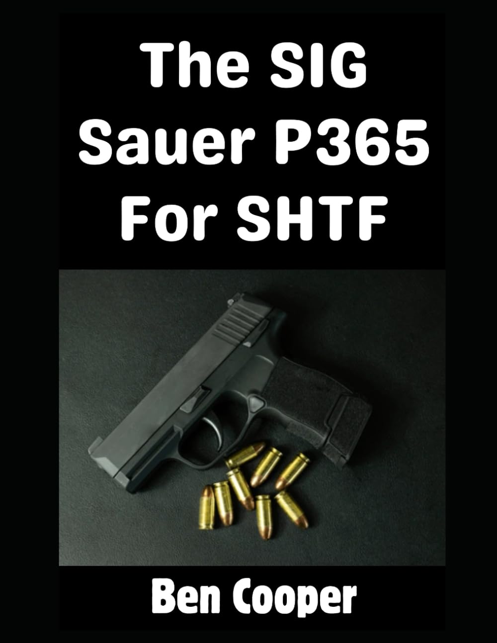 The SIG Sauer P365 For SHTF: Why the SIG Sauer P365 is Literally the Perfect CCW Pistol For An SHTF Scenario (SHTF Guns)