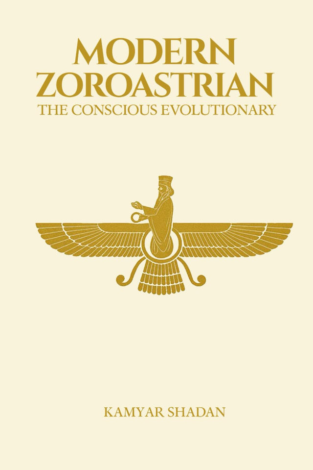 The Modern Zoroastrian: The Conscious Evolutionary