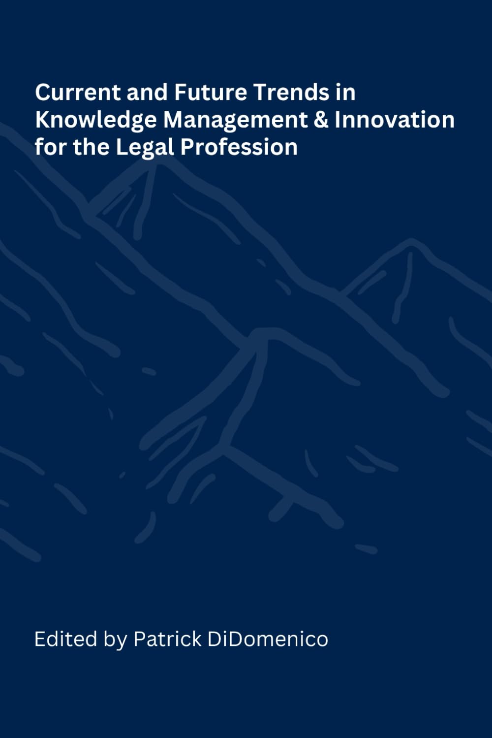 Current and Future Trends in Knowledge Management and Innovation for the Legal Profession