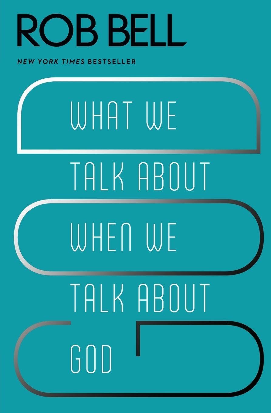 What We Talk About When We Talk About God: Pastor Rob Bell challenges stale ideas of faith, revealing a God who is with us, for us, and ahead of us