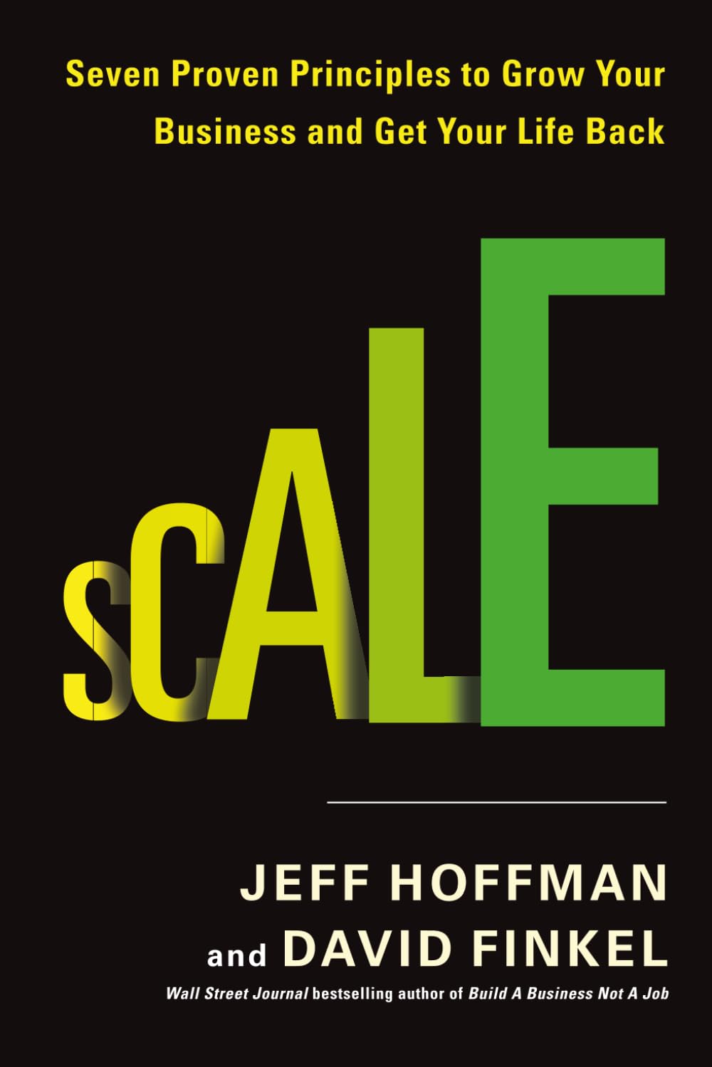 Scale: Seven Proven Principles to Grow Your Business and Get Your Life Back