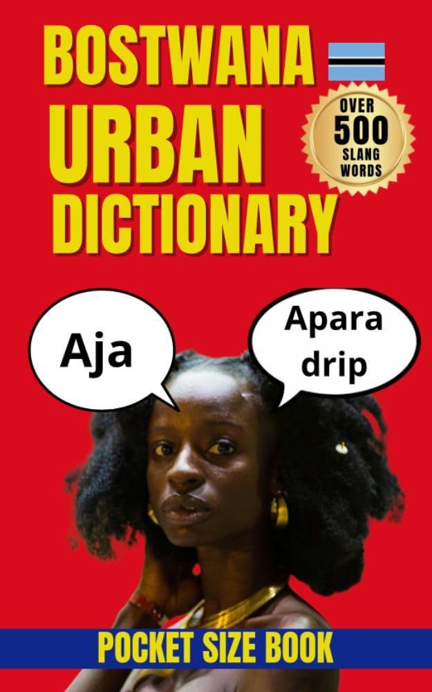 Botswana Urban Dictionary: 500 Setswana Slang Expressions with Meanings, Examples, and English Translations (Urban Slang Dictionary)