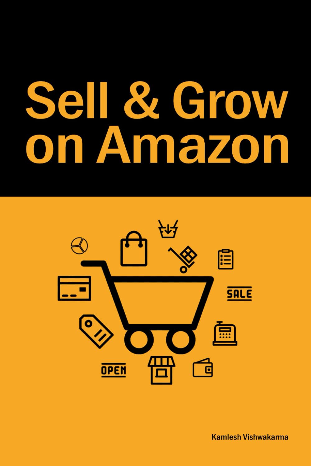 Sell & Grow On Amazon: An Essential Guide for Beginners to Start Selling on Amazon (Ecommerce Selling Mastery)