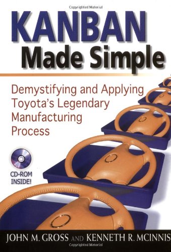 Kanban Made Simple: Demystifying and Applying Toyota's Legendary Manufacturing Process