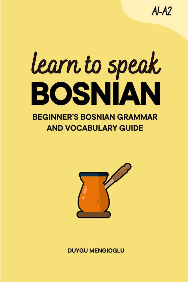 Learn to Speak Bosnian: Beginner's Bosnian Grammar and Vocabulary Guide (Learn Bosnian)