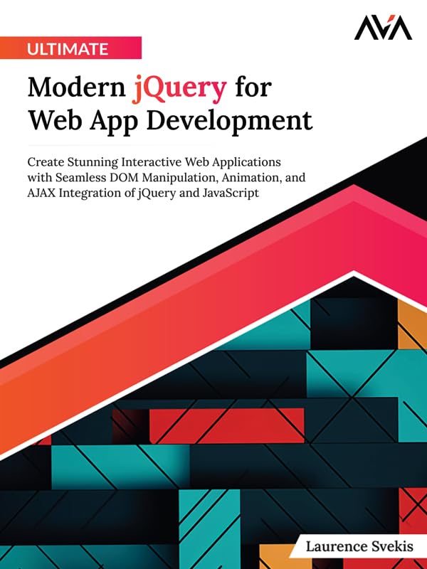 Ultimate Modern jQuery for Web App Development: Create Stunning Interactive Web Applications with Seamless DOM Manipulation, Animation, and AJAX Integration of jQuery and JavaScript (English Edition)