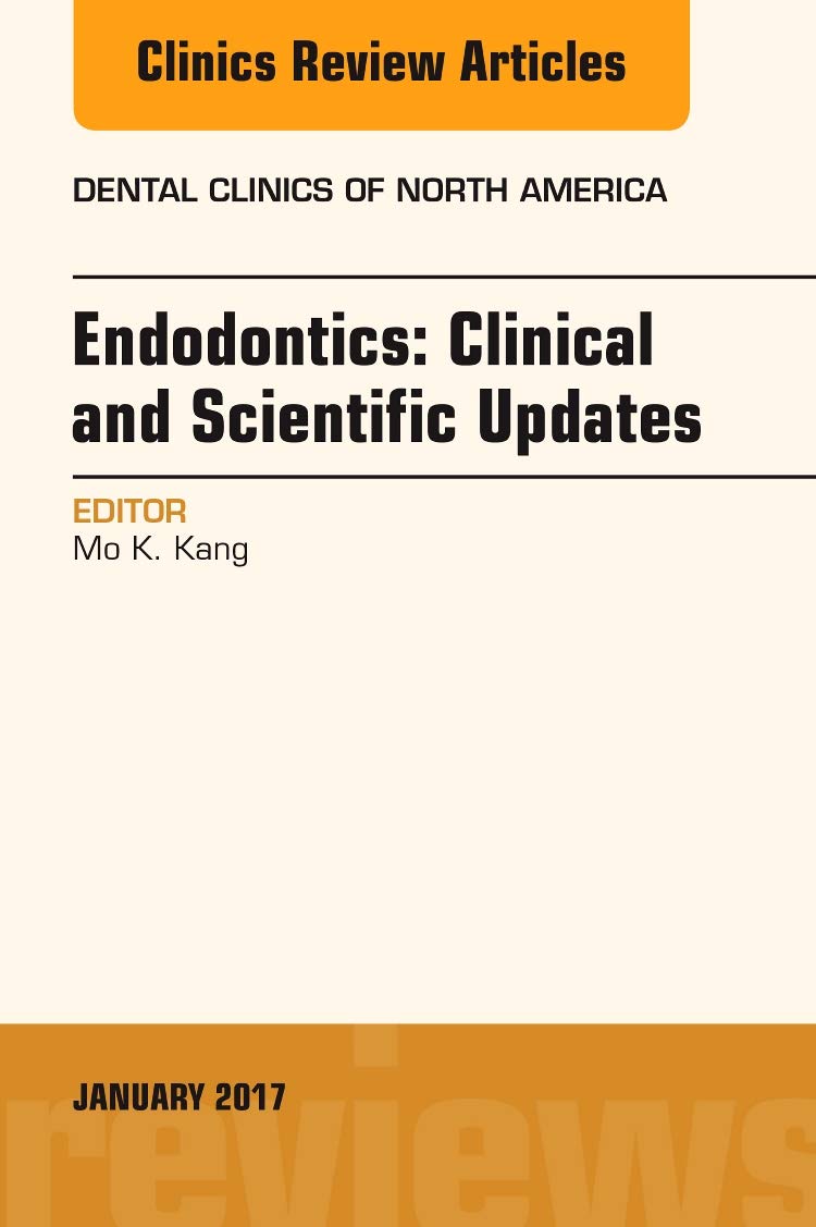 Endodontics: Clinical and Scientific Updates, An Issue of Dental Clinics of North America (Volume 61-1) (The Clinics: Dentistry, Volume 61-1)