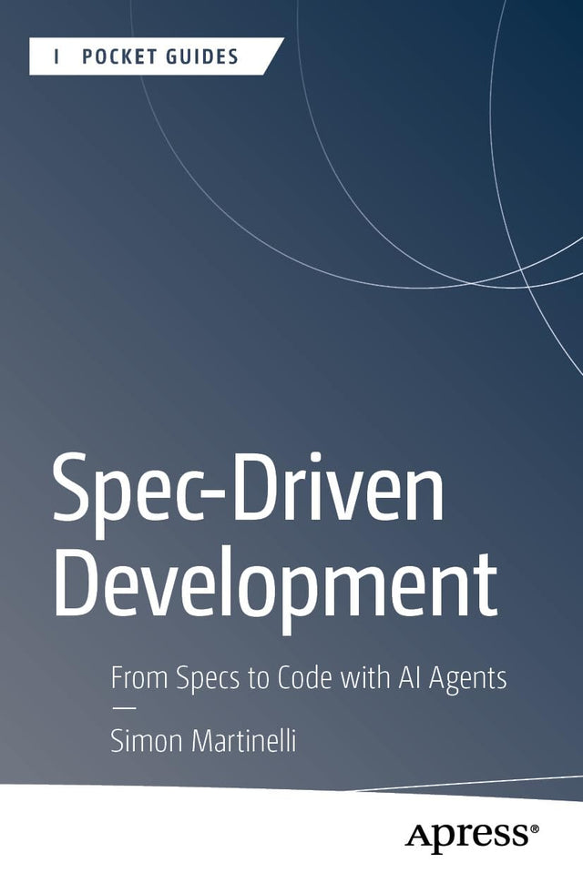 Spec-Driven Development: From Specs to Code with AI Agents (Apress Pocket Guides)