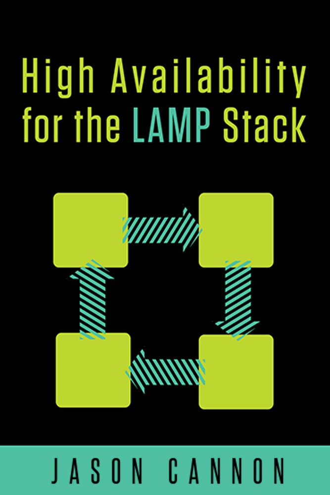 High Availability for the LAMP Stack: Eliminate Single Points of Failure and Increase Uptime for Your Linux, Apache, MySQL, and PHP Based Web Applications