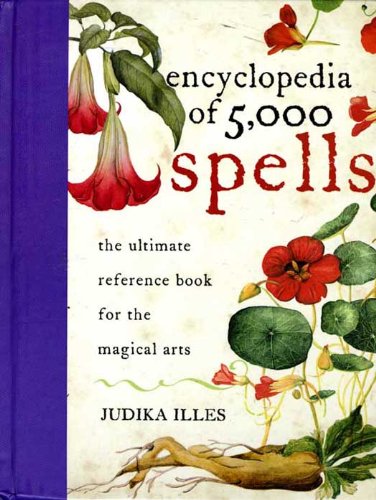 Encyclopedia of 5,000 Spells: The Ultimate Reference Book for the Magical Arts, Exploring Folklore, Myth, and Magic from Every Corner of the Earth and Across Millennia (Witchcraft & Spells 2)