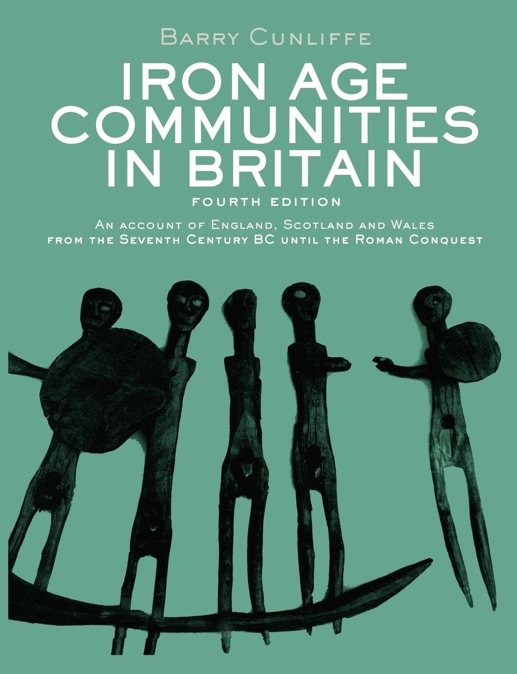 Iron Age Communities in Britain: An account of England, Scotland and Wales from the Seventh Century BC until the Roman Conquest