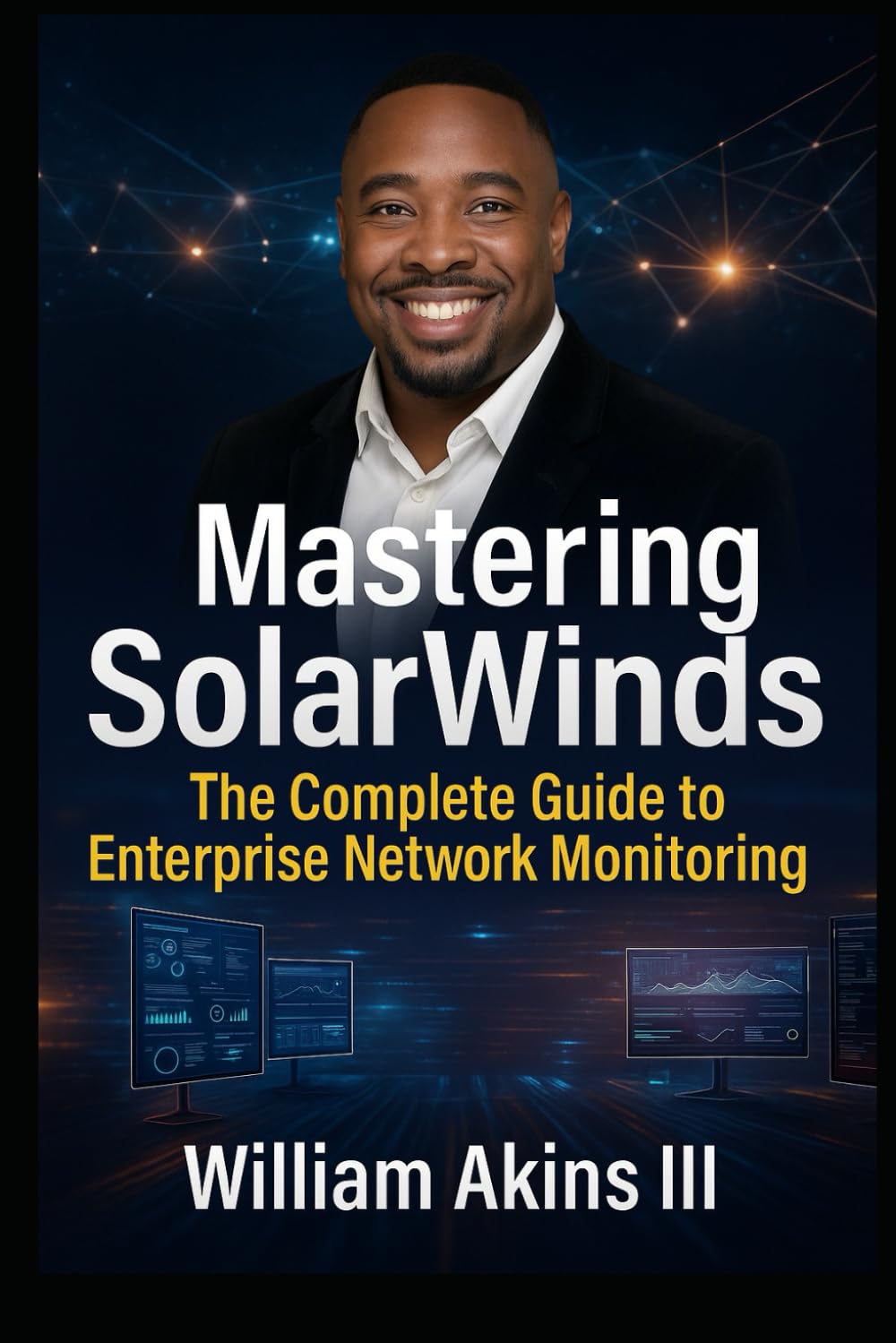 Mastering SolarWinds: The Complete Guide to Enterprise Network Monitoring