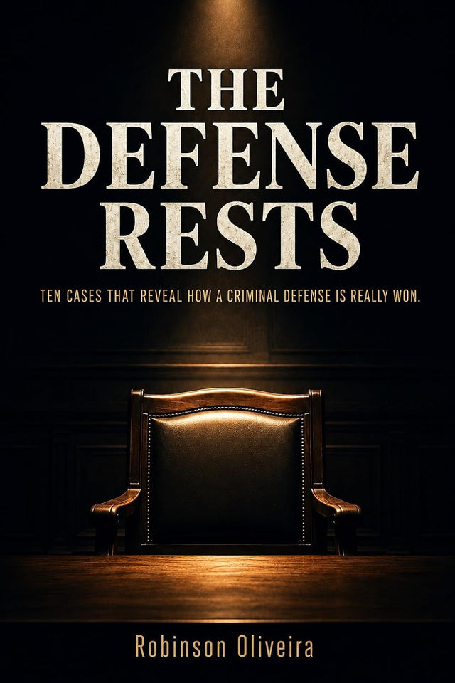 The Defense Rests: Ten Cases That Reveal How a Criminal Defense is Really Won (Robinson Chambers)