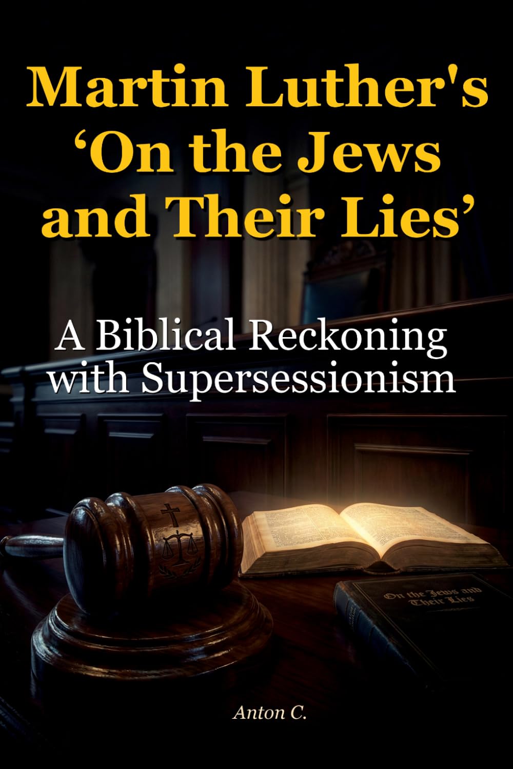 Martin Luther’s “On the Jews and Their Lies”: A Biblical Reckoning with Supersessionism (Studies in Supersessionism)
