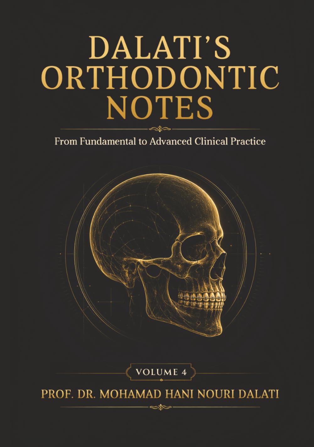 DALATI’S ORTHODONTIC NOTES - Volume 4: From Fundamentals to Advanced Clinical Practice