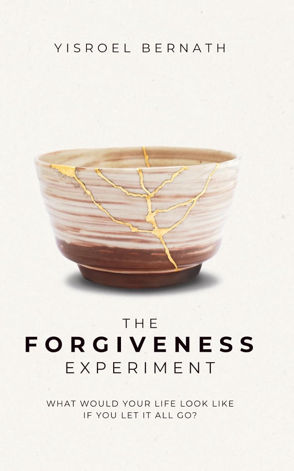 The Forgiveness Experiment: What Would Your Life Look Like If You Let It All Go?