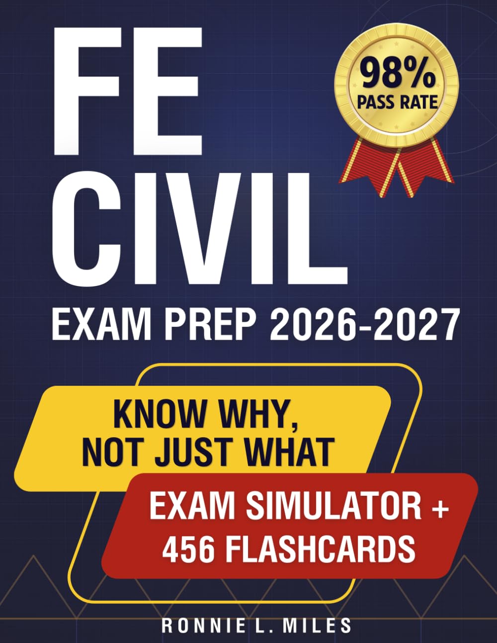 FE Civil Exam Prep: Know Why, Not Just What — From Core Theory to Full Practice Exams in One Book — So You Walk In Ready, Understand Every Answer, and Pass on Your First Attempt