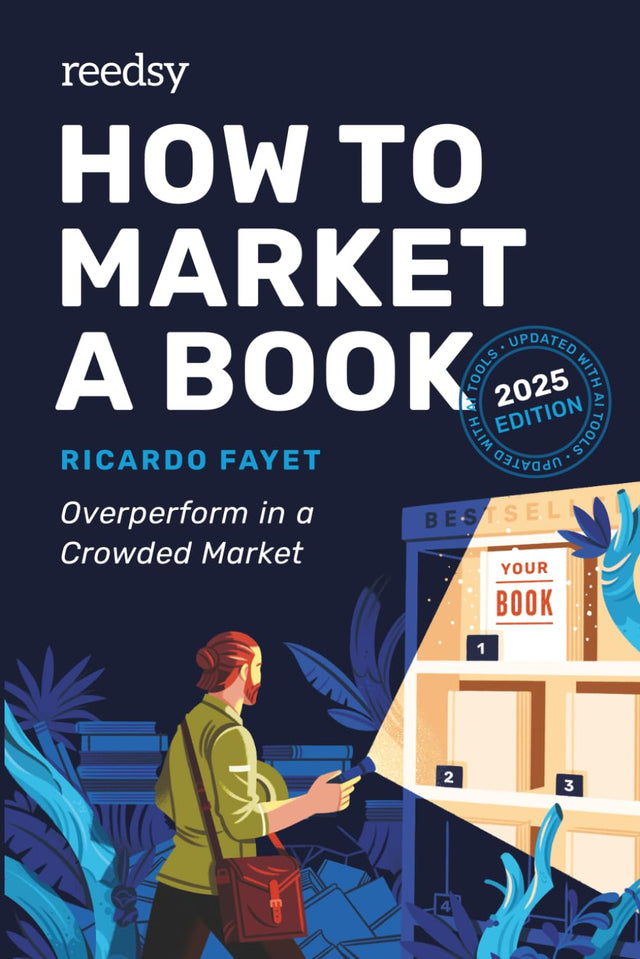 How to Market a Book: Overperform in a Crowded Market (Reedsy Marketing Guides)