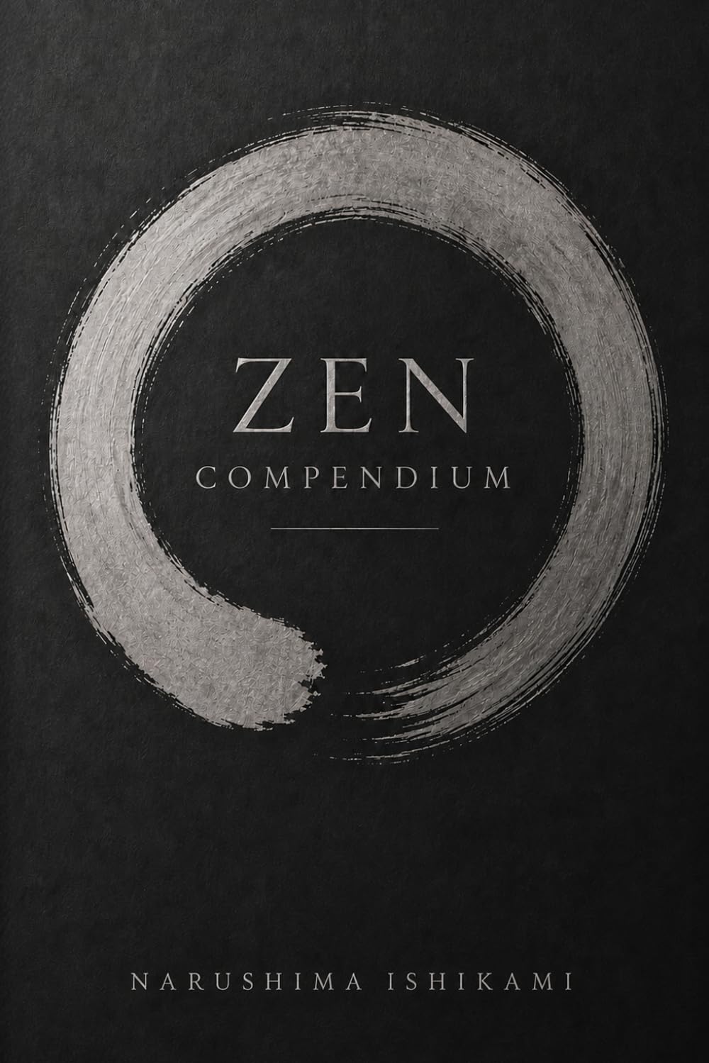 ZEN COMPENDIUM: Zen for Beginners: Zen Buddhism, Zen Meditation, Mindfulness and Japanese Buddhist Practice Zazen (The Great Paths of Wisdom)