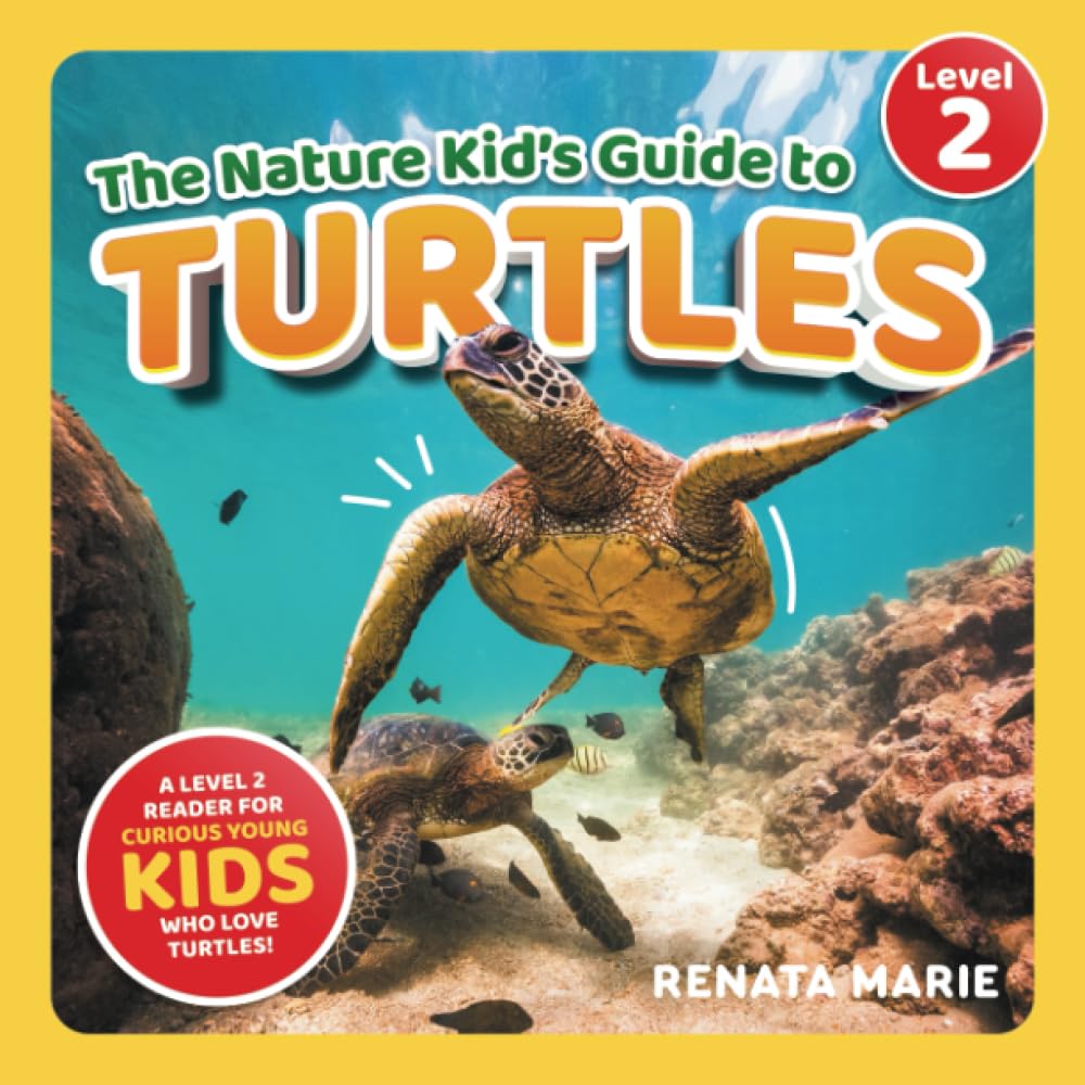 The Nature Kid's Guide to Turtles: A Level 2 Reader for Curious Young Kids Who Love Turtles!