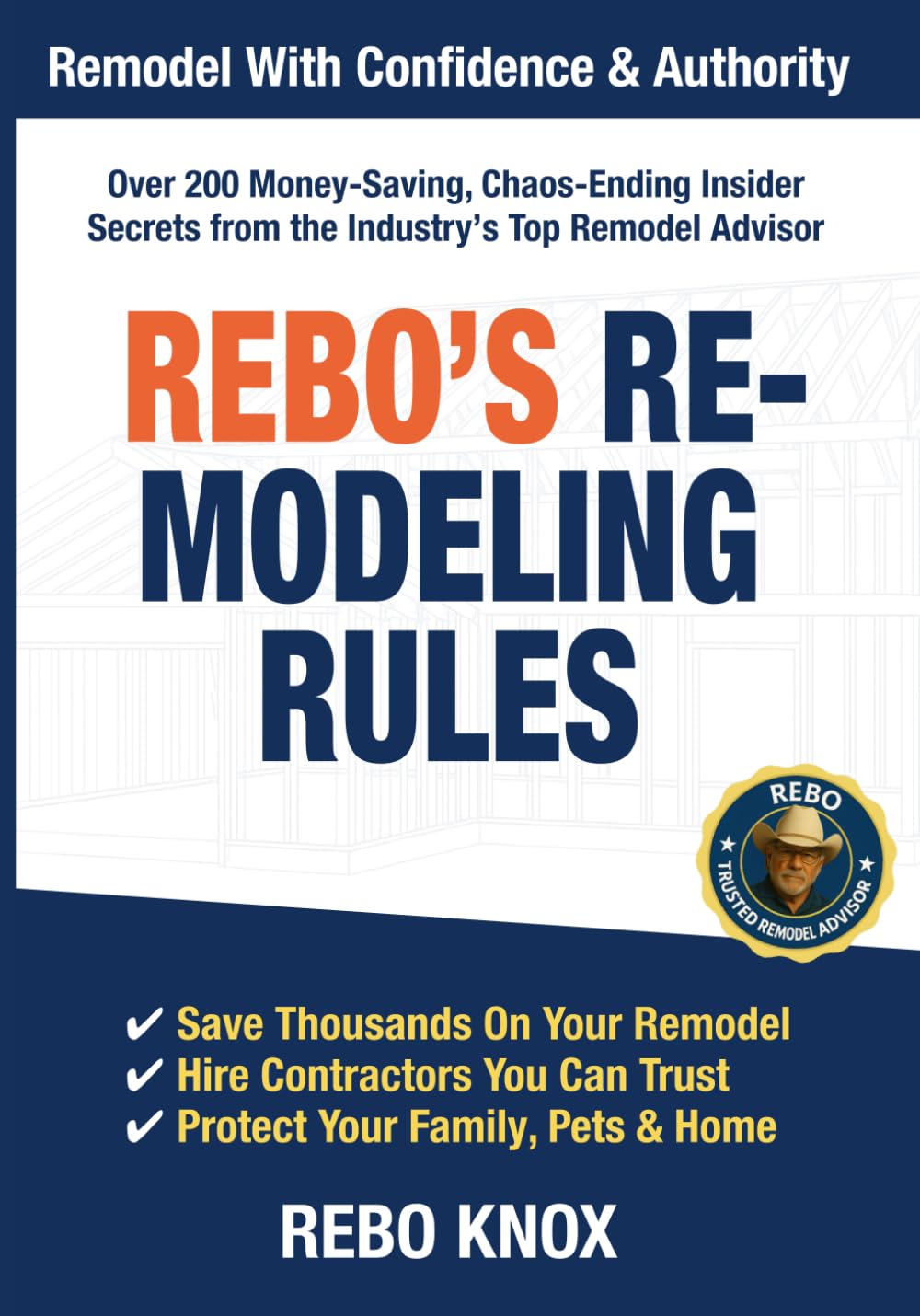 Rebo's Remodeling Rules: Remodel With Confidence & Authority. Over 200 Money-Saving, Chaos-Ending Insider Secrets from the Industry’s Top Remodel Advisor