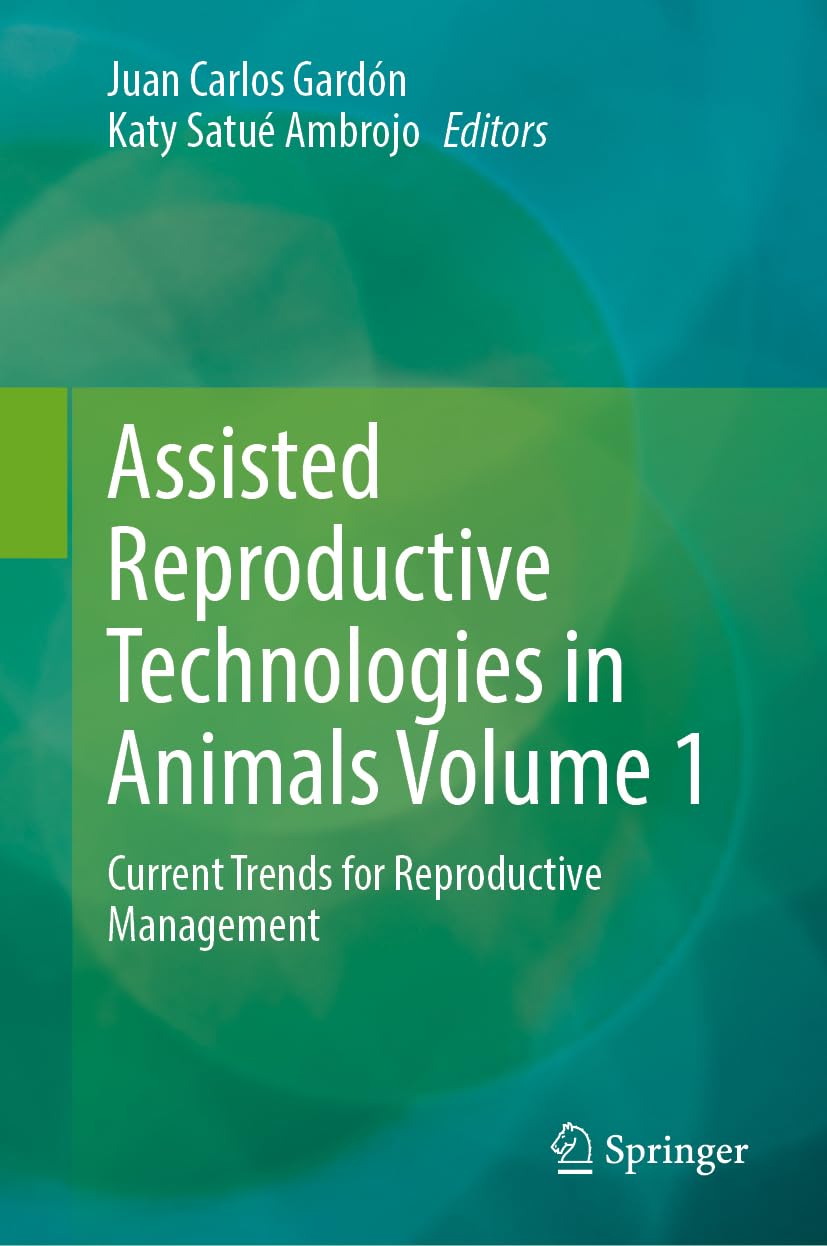 Assisted Reproductive Technologies in Animals Volume 1: Current Trends for Reproductive Management