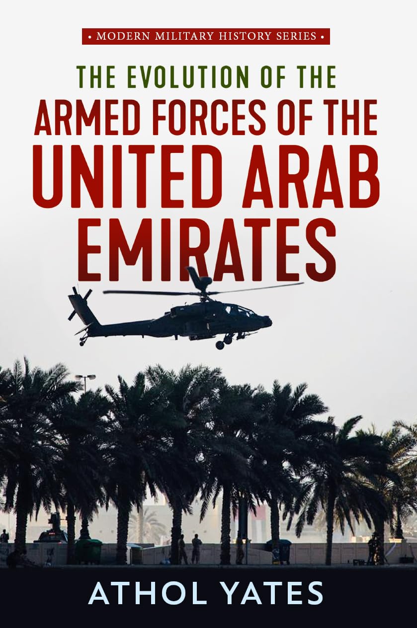 Evolution of the Armed Forces of the United Arab Emirates (Modern Military History Book 6)