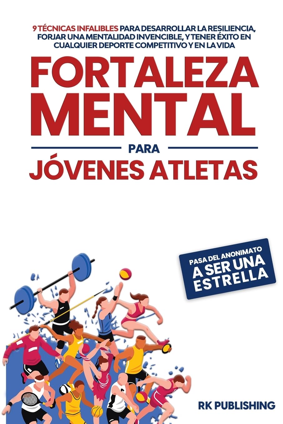 Fortaleza Mental para Jóvenes Atletas: 9 técnicas infalibles para desarrollar la resiliencia, forjar una mentalidad invencible, y tener éxito en ... competitivo y en la vida (Spanish Edition)