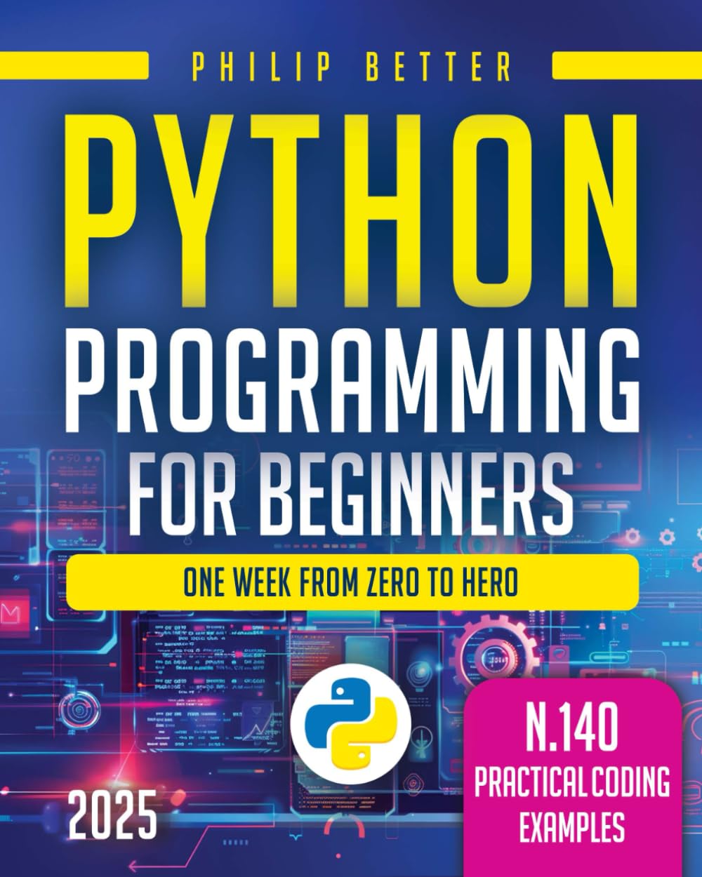 Python Programming for Beginners: The Ultimate Guide to Mastering Python in One Week! Discover Top Coding Tips, Secrets, and Exercises with Solutions to Achieve Excellent Proficiency in Programming.