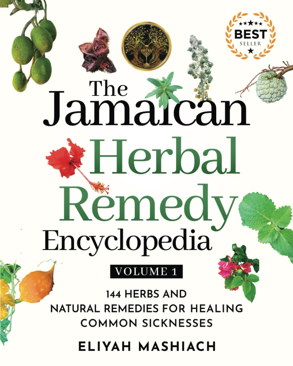 The Jamaican Herbal Remedy Encyclopedia Volume1: 144 Herbs and Natural Remedies for Healing Common Sicknesses