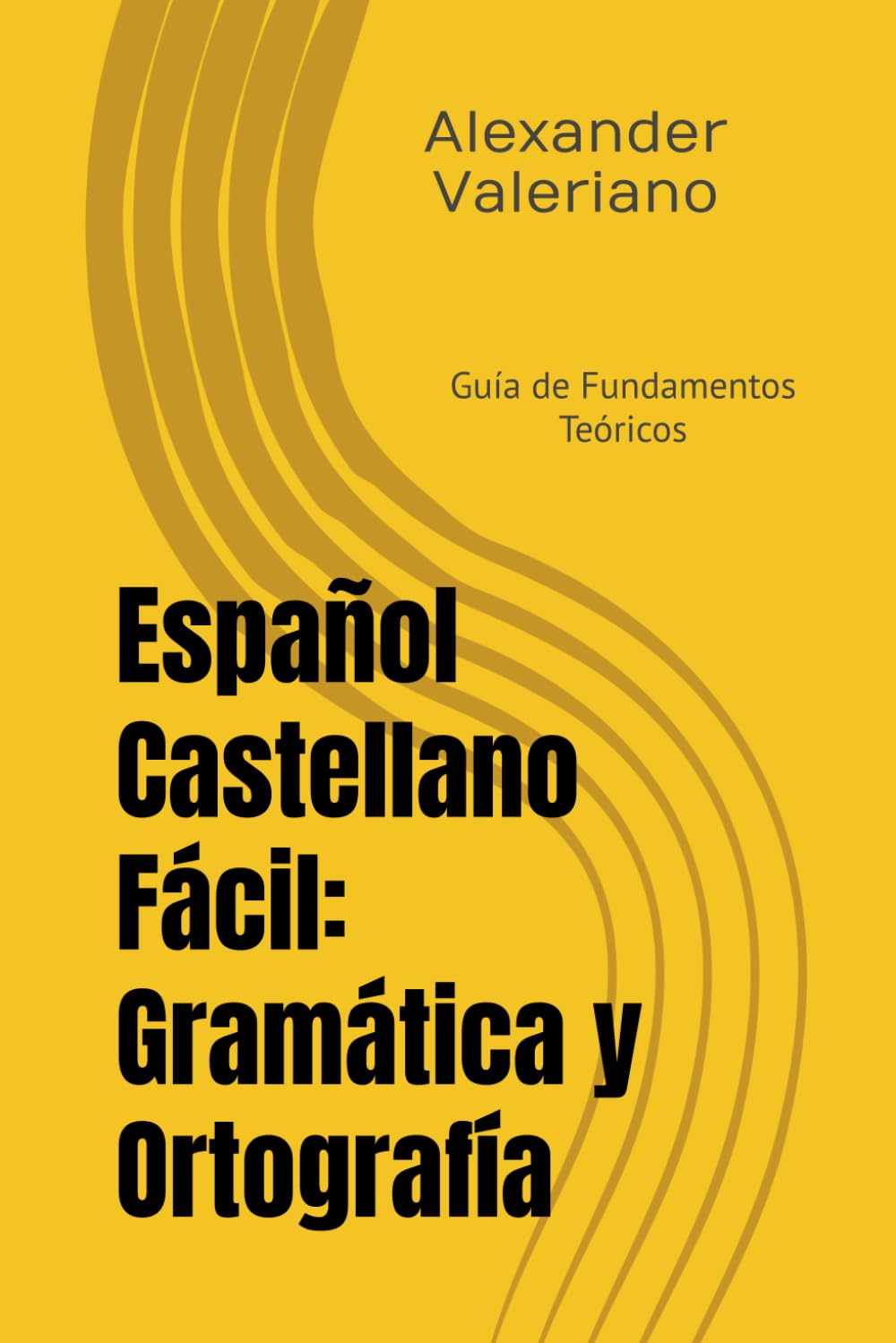 Español Castellano Fácil: Gramática y Ortografía: Guía de Fundamentos Teóricos (Spanish Edition)