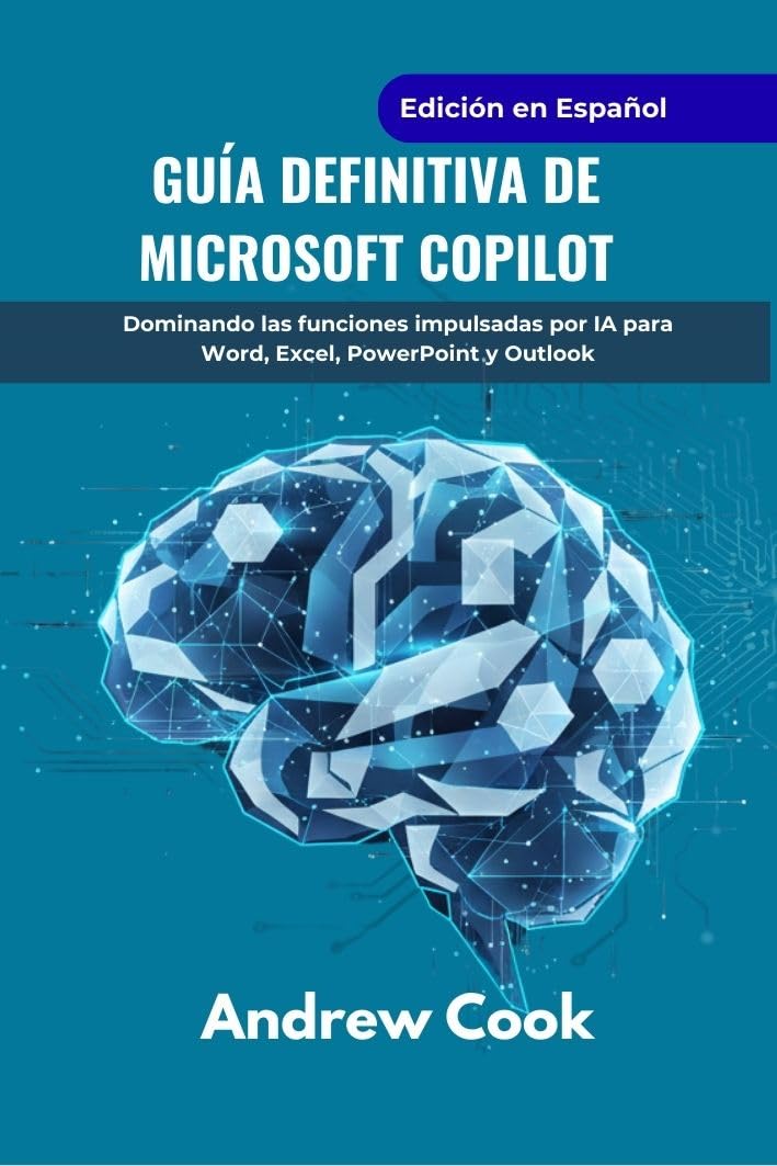 Guía definitiva de Microsoft Copilot: Dominando las funciones impulsadas por IA para Word, Excel, PowerPoint y Outlook (AI, Robotic and Gadgets Reviews nº 6) (Spanish Edition)