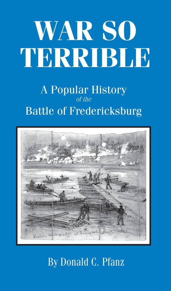 War So Terrible: A Popular History of the Battle of Fredericksburg
