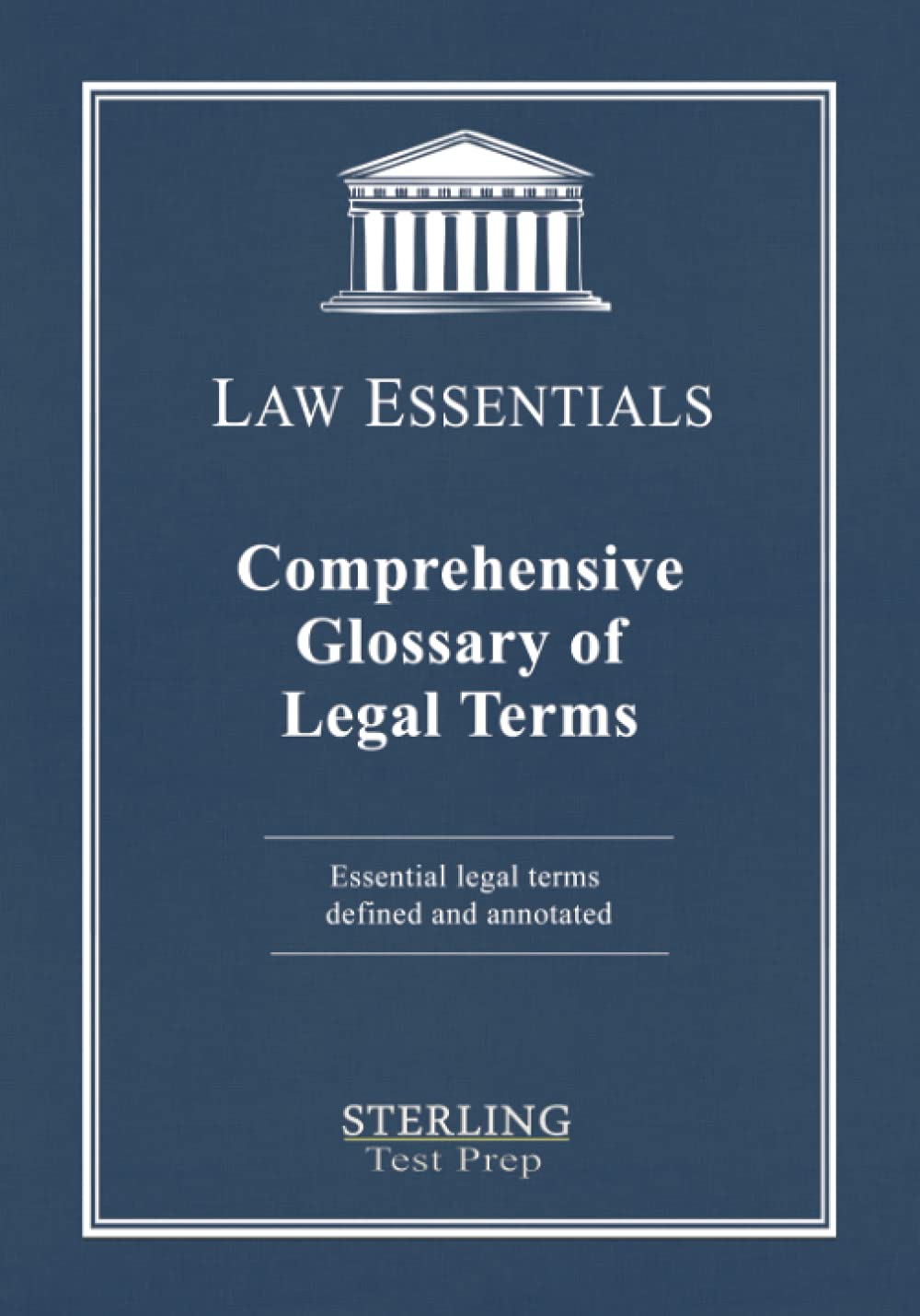 Comprehensive Glossary of Legal Terms, Law Essentials: Essential Legal Terms Defined and Annotated (Law Essentials: Governing Law)