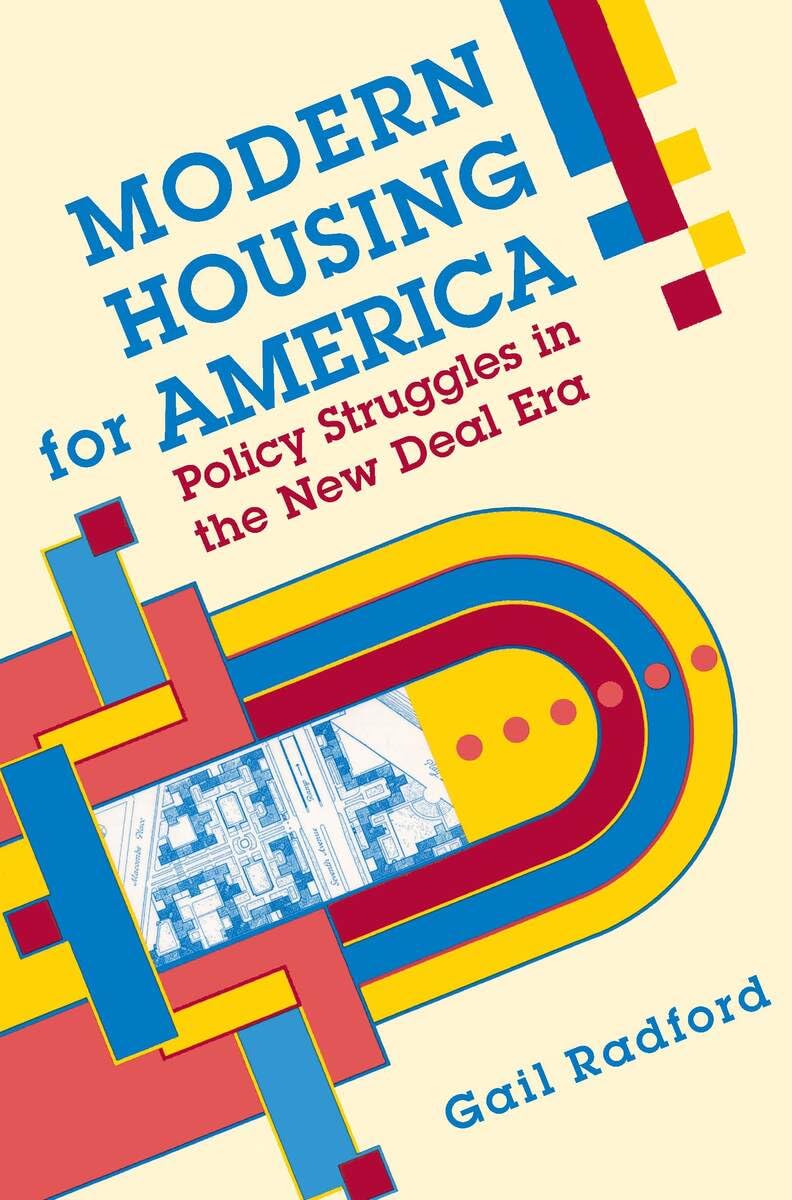 Modern Housing for America: Policy Struggles in the New Deal Era (Historical Studies of Urban America)