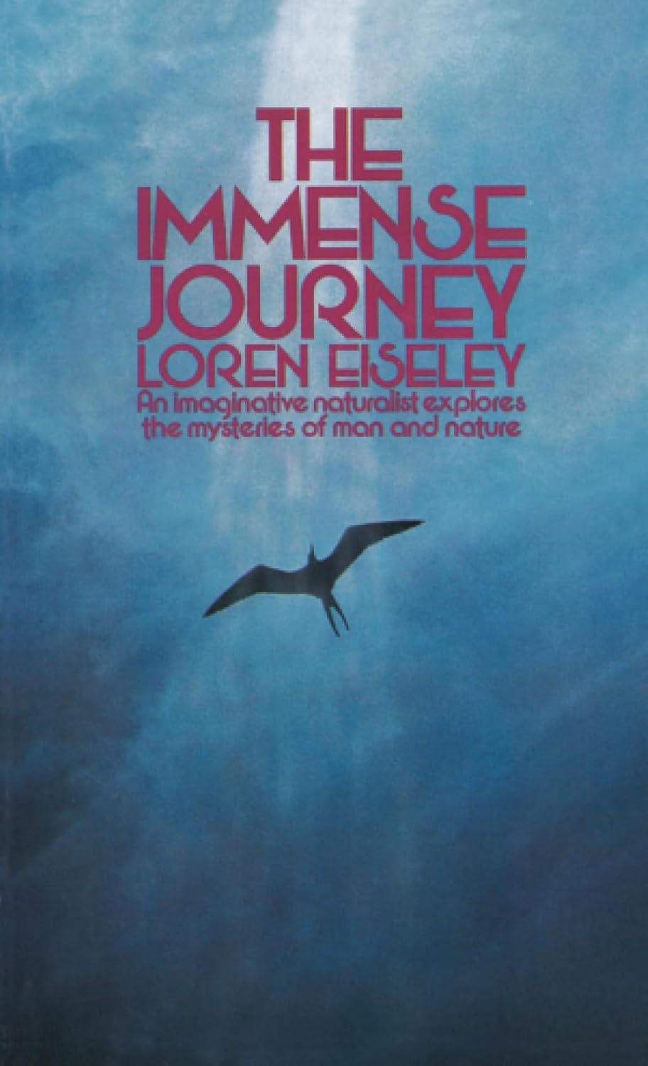 The Immense Journey: An Imaginative Naturalist Explores the Mysteries of Man and Nature