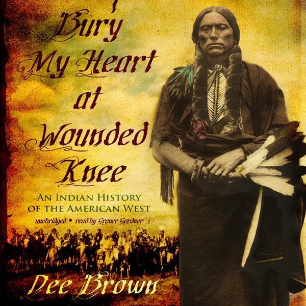 Bury My Heart at Wounded Knee: An Indian History of the American West
