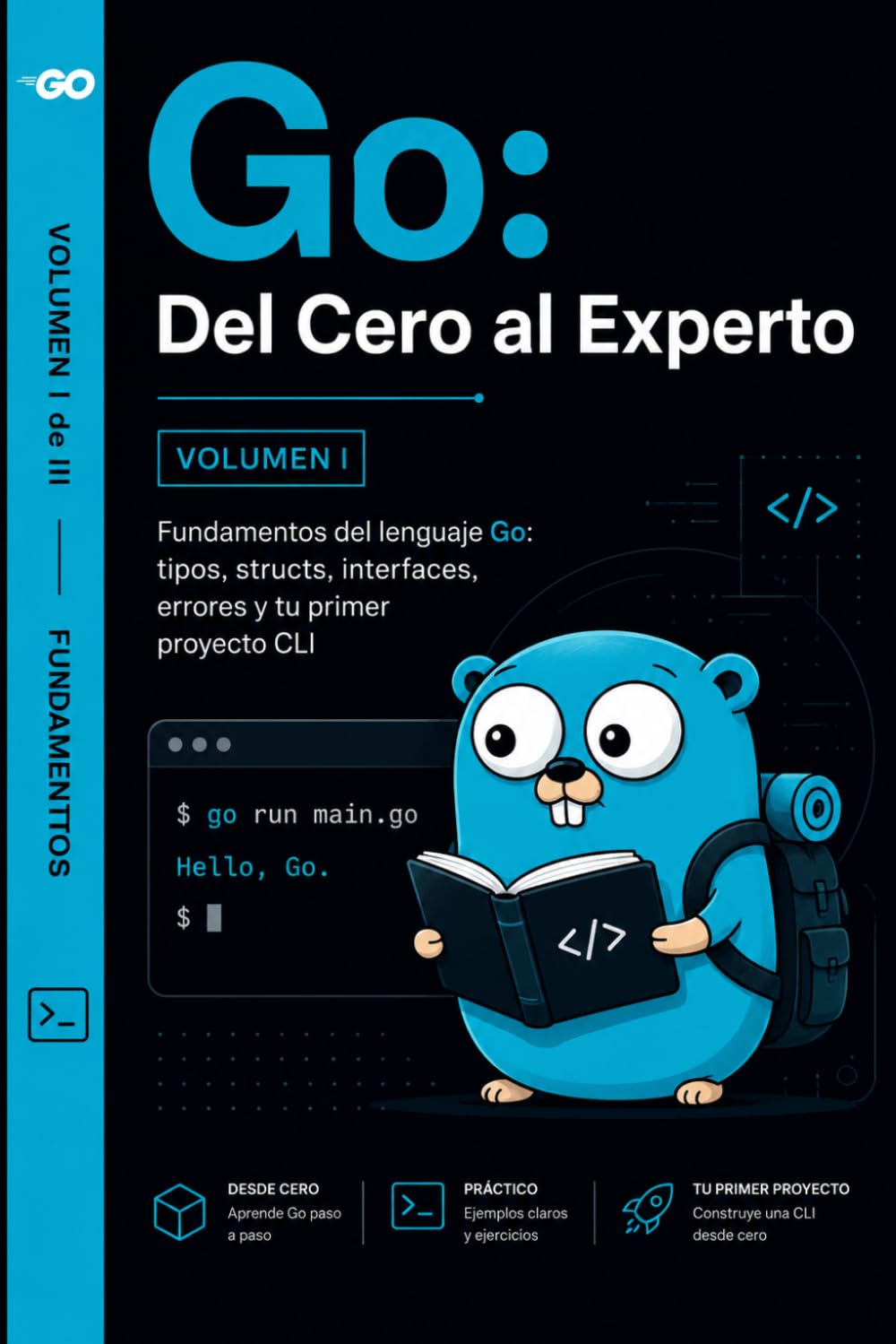 Go Del Cero al Experto Volumen I: Fundamentos del lenguaje Go tipos, structs, interfaces, errores y tu primer proyecto CLI (Spanish Edition)