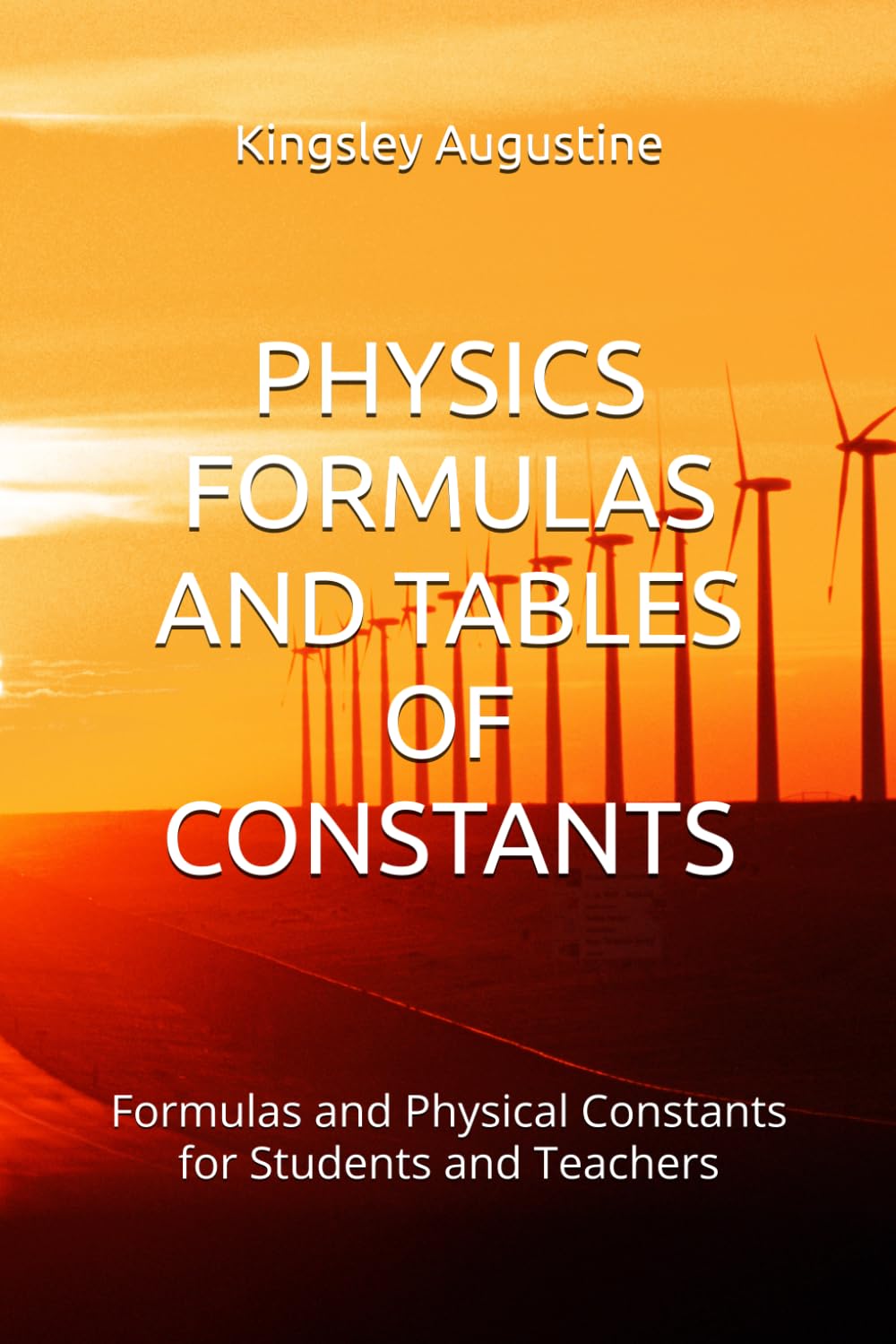 PHYSICS FORMULAS AND TABLES OF CONSTANTS: Formulas and Physical Constants for Students and Teachers